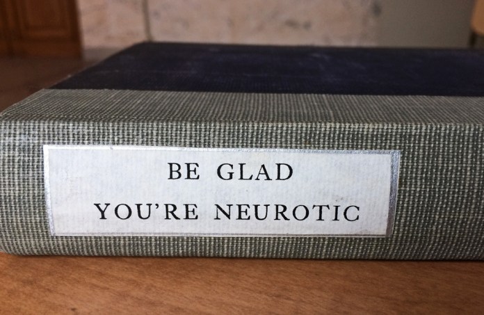 Be Glad You’re Neurotic by Louis E. Bisch, M.D., Ph.D.